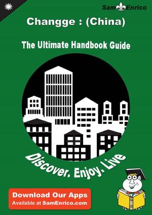 Cover of the book Ultimate Handbook Guide to Changge : (China) Travel Guide by Jeannetta Bradshaw