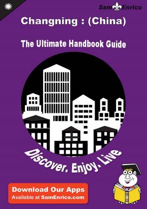 Cover of the book Ultimate Handbook Guide to Changning : (China) Travel Guide by Ariane Teal