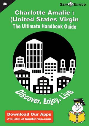 bigCover of the book Ultimate Handbook Guide to Charlotte Amalie : (United States Virgin Islands) Travel Guide by 