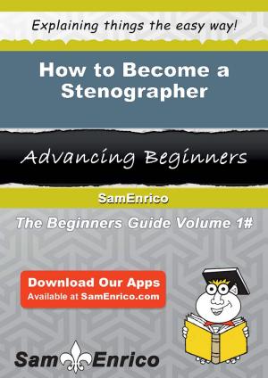 Cover of the book How to Become a Stenographer by Loreta Novak