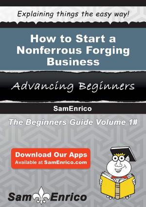 Book cover of How to Start a Nonferrous Forging Business