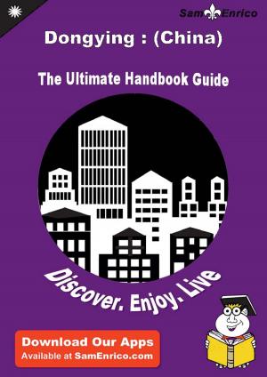 Cover of the book Ultimate Handbook Guide to Dongying : (China) Travel Guide by Beula Ivey