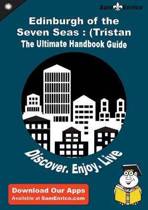 Cover of the book Ultimate Handbook Guide to Edinburgh of the Seven Seas : (Tristan da Cunha) Travel Guide by Zenobia Lemieux