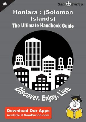 Cover of the book Ultimate Handbook Guide to Honiara : (Solomon Islands) Travel Guide by Rufina Villanueva