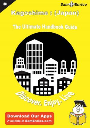 Book cover of Ultimate Handbook Guide to Kagoshima : (Japan) Travel Guide