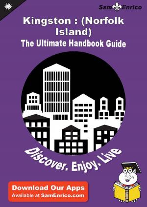 Cover of the book Ultimate Handbook Guide to Kingston : (Norfolk Island) Travel Guide by Augustine Hamlin