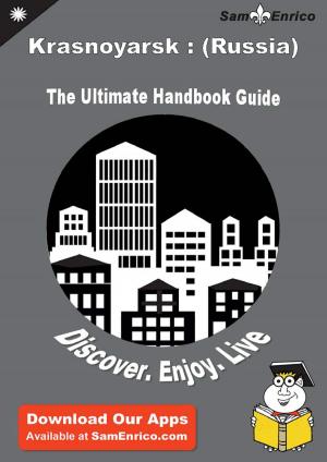 Cover of Ultimate Handbook Guide to Krasnoyarsk : (Russia) Travel Guide