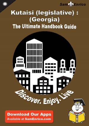 Cover of the book Ultimate Handbook Guide to Kutaisi (legislative) : (Georgia) Travel Guide by Tisha Sosa