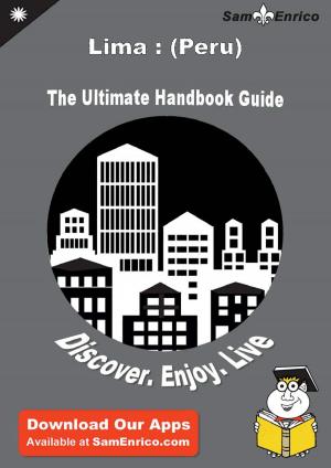 Cover of the book Ultimate Handbook Guide to Lima : (Peru) Travel Guide by Cristi Ferrari