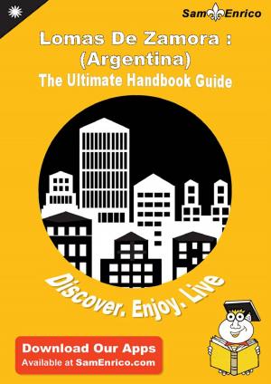 Cover of Ultimate Handbook Guide to Lomas De Zamora : (Argentina) Travel Guide