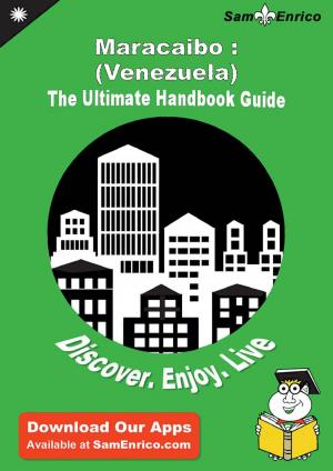 Cover of Ultimate Handbook Guide to Maracaibo : (Venezuela) Travel Guide