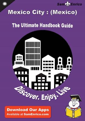 Cover of the book Ultimate Handbook Guide to Mexico City : (Mexico) Travel Guide by Nettie Owens
