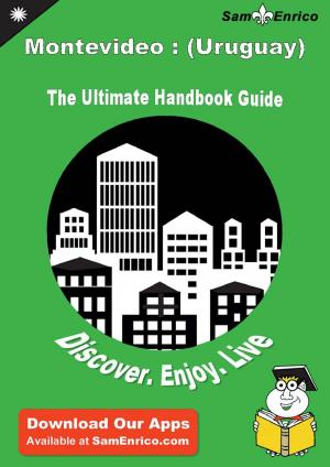 Cover of the book Ultimate Handbook Guide to Montevideo : (Uruguay) Travel Guide by Caren Borden