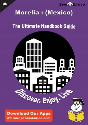 Cover of Ultimate Handbook Guide to Morelia : (Mexico) Travel Guide