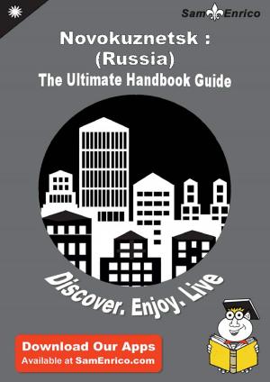 Cover of the book Ultimate Handbook Guide to Novokuznetsk : (Russia) Travel Guide by Rubie Peak