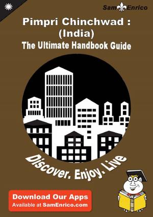 Cover of the book Ultimate Handbook Guide to Pimpri Chinchwad : (India) Travel Guide by Annalee Pollack