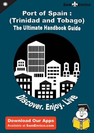 Cover of the book Ultimate Handbook Guide to Port of Spain : (Trinidad and Tobago) Travel Guide by Man Goins