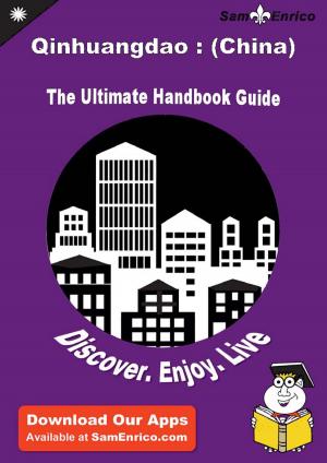 Cover of the book Ultimate Handbook Guide to Qinhuangdao : (China) Travel Guide by Kati Avalos