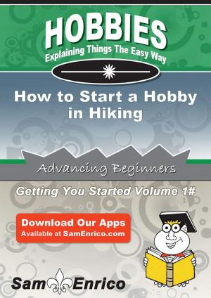 Cover of the book How to Start a Hobby in Hiking by Fawn Vallejo