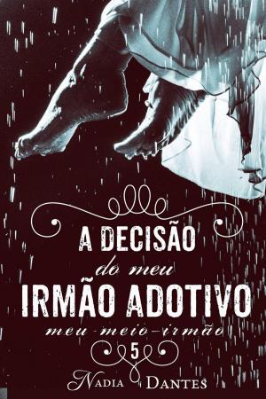 Cover of the book A Decisão do Meu Irmão Adotivo (Meu Meio-Irmão #5) by Miguel D'Addario