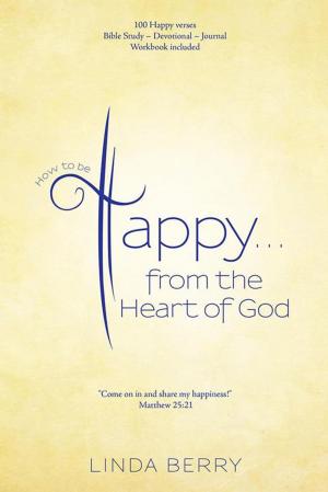 Cover of the book How to Be Happy…From the Heart of God by TL Blaylock