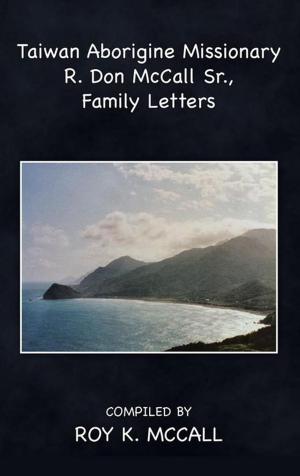 Cover of the book Taiwan Aborigine Missionary R. Don Mccall Sr., Family Letters by Janet Richards