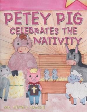 Cover of the book Petey Pig Celebrates the Nativity by Jeffrey T. Rainey