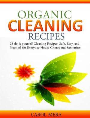 Cover of Organic Cleaning Recipes 25 do-it-yourself Cleaning Recipes: Safe, Easy, and Practical for Everyday House Chores and Sanitation