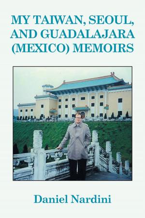 Cover of the book My Taiwan, Seoul, and Guadalajara (Mexico) Memoirs by Mark C. Marino