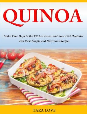 Cover of Quinoa Make Your Days in the Kitchen Easier and Your Diet Healthier with these Simple and Nutritious Recipes