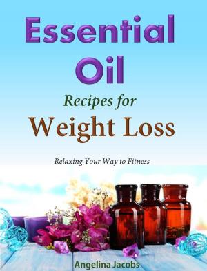 Cover of Essential Oil Recipes For Weight Loss Relaxing Your Way to Fitness