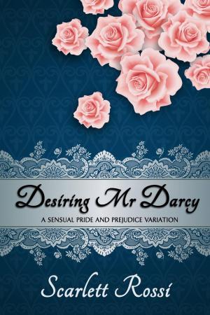 Book cover of Desiring Mr Darcy: A Sensual Pride and Prejudice Variation