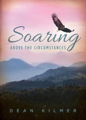 Cover of the book Soaring Above the Circumstances by Michael Whitworth