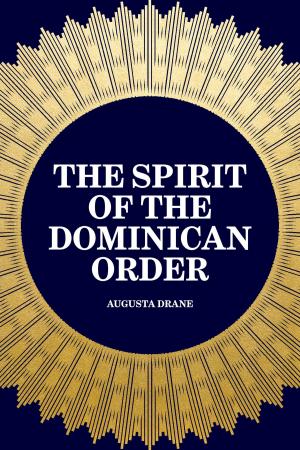 Cover of the book The Spirit of the Dominican Order by Anne Douglas Sedgwick