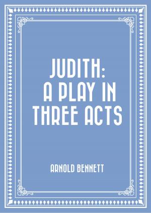 Cover of the book Judith: A Play in Three Acts by Alfred J. Church