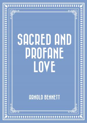 Cover of the book Sacred and Profane Love by Anthony Gilmore