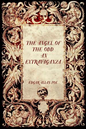 Cover of the book The Angel of the Odd: An Extravaganza by Annie Roe Carr