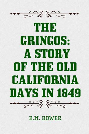 Cover of the book The Gringos: A Story of the Old California Days in 1849 by Z.F. Smith