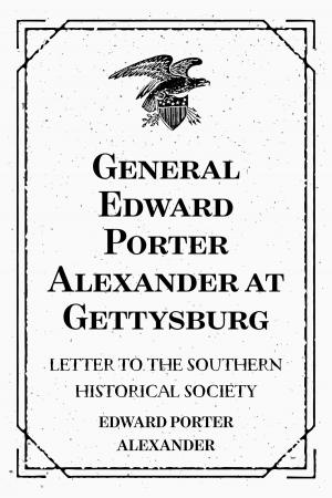 Cover of the book General Edward Porter Alexander at Gettysburg: Letter to the Southern Historical Society by Charlotte M. Yonge