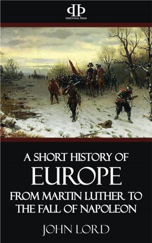 Cover of the book A Short History of Europe - From Martin Luther to the Fall of Napoleon by A.H. Fitch