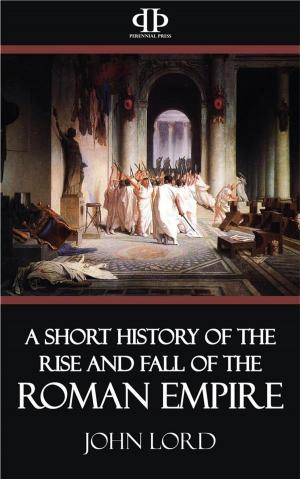 Cover of the book A Short History of the Rise and Fall of the Roman Empire by Hester Jenkins