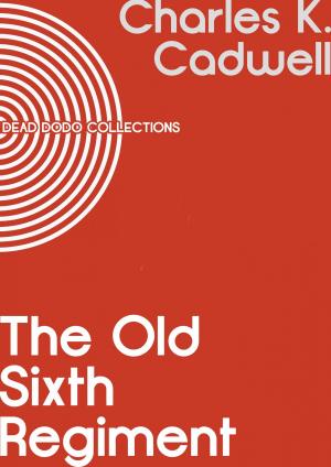 Cover of the book The Old Sixth Regiment by Ella M Sexton