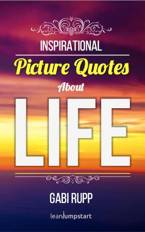 Cover of the book Life Quotes: Inspirational Picture Quotes about Life by Clifford Harris