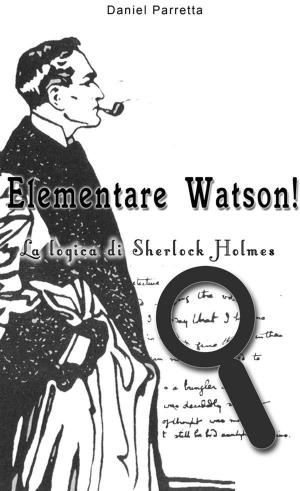 Cover of the book Elementare Watson! La logica di Sherlock Holmes by David Pastor Vico