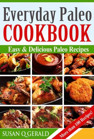 Book cover of Everyday Paleo Cookbook: Easy & Delicious Paleo Recipes! More than 100 Recipes!