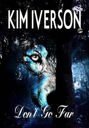 Cover of the book Don't Go Far by Kim Iverson