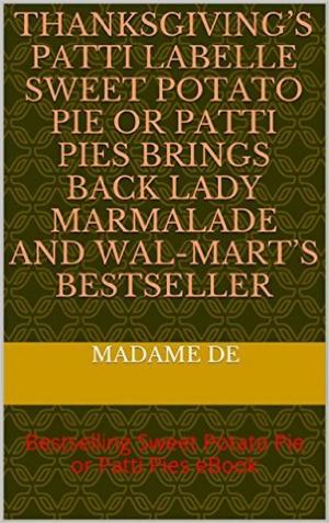 Cover of the book Thanksgiving’s Patti LaBelle Sweet Potato Pie or Patti Pie by Janet Kahn