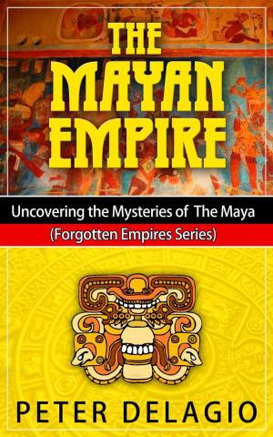 Cover of The Mayan Empire - Uncovering The Mysteries of The Maya