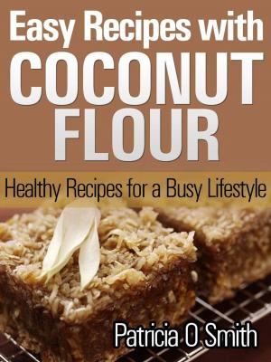 Book cover of Easy Recipes with Coconut Flour Healthy Recipes for a Busy Lifestyle