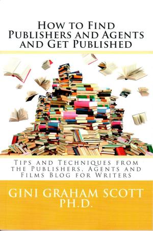 Cover of the book How to Find Publishers and Agents and Get Published by Gini Graham Scott Ph.D.